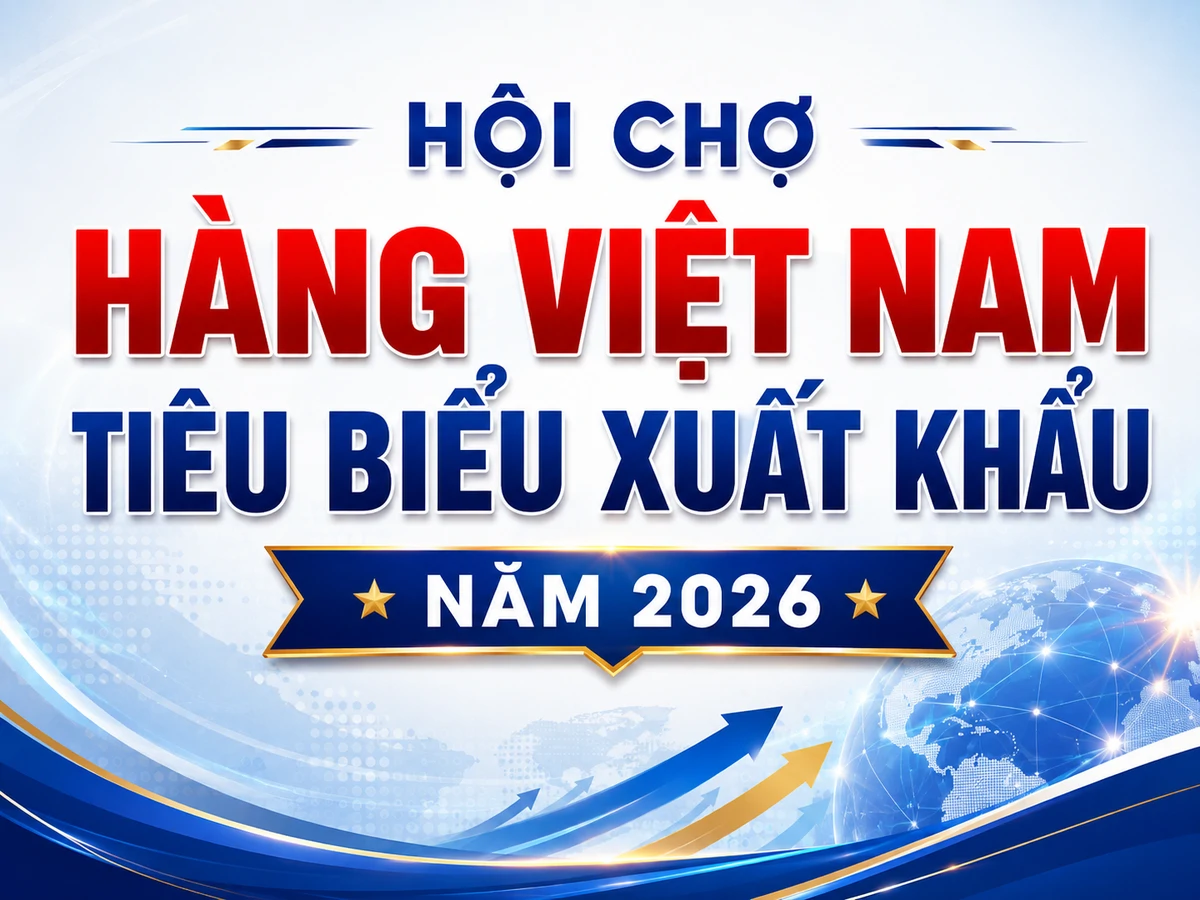 MỜI DOANH NGHIỆP THAM GIA HỘI CHỢ HÀNG VIỆT NAM TIÊU BIỂU XUẤT KHẨU NĂM 2026