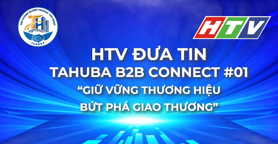 HTV đưa tin về TAHUBA B2B CONNECT #01 – Dấu ấn kết nối giao thương
